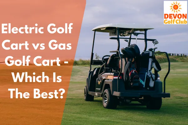 Electric Golf Cart vs Gas Golf Cart – Which Is The Best