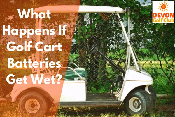 What Happens If Golf Cart Batteries Get Wet