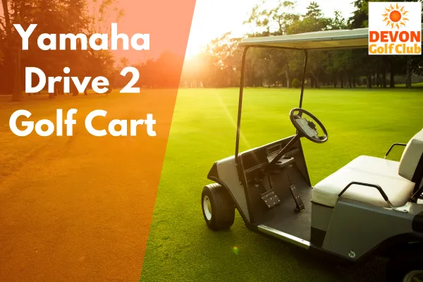 Smooth Ride Guaranteed: Yamaha Drive 2 Golf Cart
